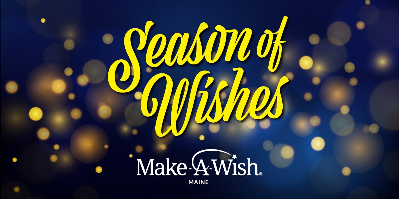 DONATE HERE: 2025 Season of Wishes With Make-A-Wish Maine – Give The Gift of a Wish!